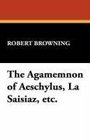 The Agamemnon of Aeschylus La Saisiaz etc