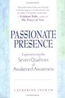 Passionate Presence Experiencing the Seven Qualities of Awakened Awareness