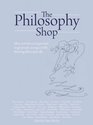 The Philosophy Shop: Ideas, Activities and Questions to Get People, Young and Old, Thinking Philosphically