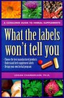What the Labels Won't Tell You A Consumer Guide to Herbal Supplements