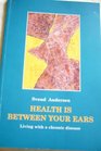 Health is between your ears Living with a chronic disease
