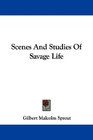 Scenes And Studies Of Savage Life