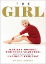 The Girl Marilyn Monroe The Seven Year Itch and the Birth of an Unlikely Feminist