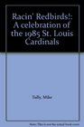 Racin' Redbirds A celebration of the 1985 St Louis Cardinals