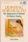 Dowsing for Health The Applications  Methods for Holistic Healing