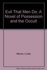 The Evil That Men Do A Novel of Possession and the Occult