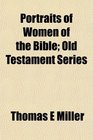 Portraits of Women of the Bible Old Testament Series