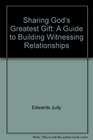 Sharing God's Greatest Gift: A Guide to Building Witnessing Relationships