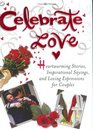 Celebrate Love Heartwarming Stories Inspirational Sayings and Loving Expressions for Couples