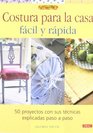 Costura para la casa facil y rapida / Quick and Easy Home Sewing Projects 50 Proyectos Con Sus Tecnicas Explicadas Paso a Paso / 50 Projects With Techniques  Libro De / the Book of