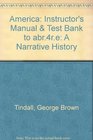 America Instructor's Manual  Test Bank to abr4re A Narrative History