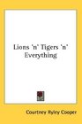 Lions 'n' Tigers 'n' Everything