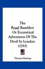 The Regal Rambler Or Eccentrical Adventures Of The Devil In London
