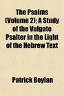 The Psalms  A Study of the Vulgate Psalter in the Light of the Hebrew Text