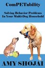 ComPETability Solving Behavior Problems In Your MultiDog Household