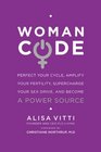 WomanCode Perfect Your Cycle Amplify Your Fertility Supercharge Your Sex Drive and Become a Power Source
