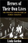 Heroes of Their Own Lives The Politics and History of Family ViolenceBoston 18801960