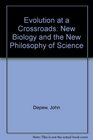 Evolution at a Crossroads The New Biology and the New Philosophy of Science