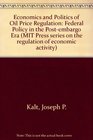 Economics and Politics of Oil Price Regulation Federal Policy in the Postembargo Era