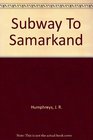 Subway to Samarkand