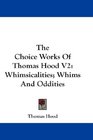 The Choice Works Of Thomas Hood V2 Whimsicalities Whims And Oddities
