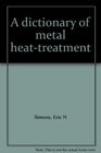 A dictionary of metal heattreatment