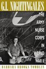 G I Nightingales The Army Nurse Corps in World War II