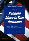 Keeping Close to Your Customer Why the Excellent Companies Have the Advantage