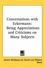 Conversations With Eckermann Being Appreciations And Criticisms on Many Subjects