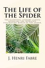 The Life of the Spider: The scientific literary classic revealing the intricate, fascinating world of the spider.