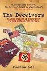 The Deceivers Allied Military Deception in the Second World War