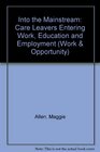 Into the Mainstream Care Leavers Entering Work Education and Employment
