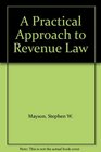 A Practical Approach to Revenue Law