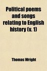 Political Poems and Songs Relating to English History Composed During the Period From the Accession of Edw  Iii to That of Ric
