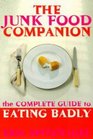 The Junk Food Companion  The Complete Guide to Eating Badly