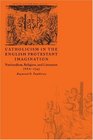 Catholicism in the English Protestant Imagination Nationalism Religion and Literature 16601745