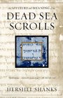 The Mystery and Meaning of the Dead Sea Scrolls