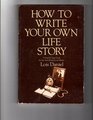How to Write Your Own Life Story A Step by Step Guide for the NonProfessional Writer