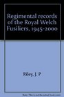 Regimental records of the Royal Welch Fusiliers 19452000