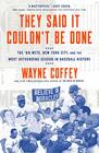 They Said It Couldn't Be Done The '69 Mets New York City and the Most Astounding Season in Baseball History