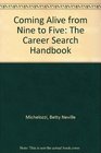 Coming Alive from Nine to Five: The Career Search Handbook