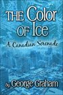 The Color of Ice A Canadian Serenade