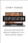Sexploitation Helping Kids Develop Healthy Sexuality in a PornDriven World