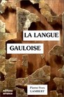 La langue gauloise Description linguistique commentaire d'inscriptions choisies