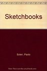 The Sketchbooks of Paolo Soleri