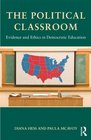 The Political Classroom Evidence and Ethics in Democratic Education