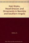 HairStyles HeadDresses and Ornaments in Namibia and Southern Angola
