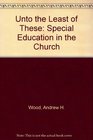 Unto the Least of These Special Education in the Church