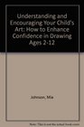 Understanding  Encouraging Your Child's Art How to Enhance Confidence in Drawing Ages 2 to 12