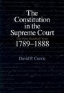 The Constitution in the Supreme Court The First Hundred Years 17891888